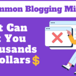 10 Common Blogging Mistakes That Can Cost You Thousands of Dollars in 2024