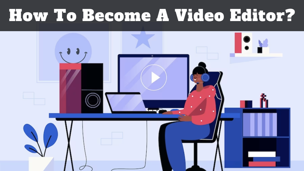 How To Become A Video Editor