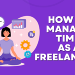 Time Management for Freelancers: 13 Tips To Save You Hours