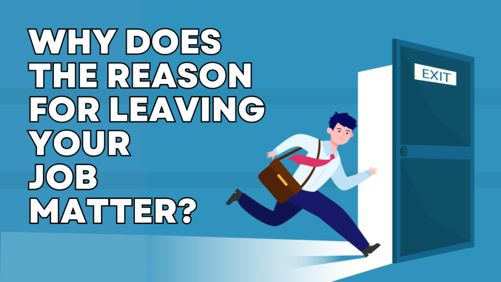 Why Does the Reason For Leaving Your Job Matter?