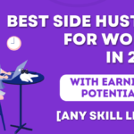 17 Best Side Hustles For Women in 2024 For Every Skill Level (+ Earning Potential)