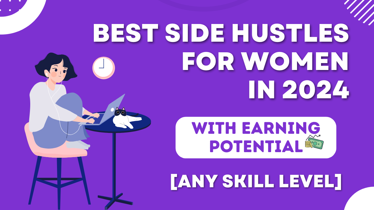 Read more about the article 17 Best Side Hustles For Women in 2024 For Every Skill Level (+ Earning Potential)