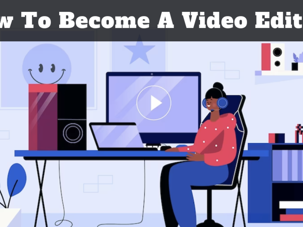 How To Become A Video Editor